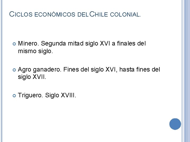 CICLOS ECONÓMICOS DEL CHILE COLONIAL. Minero. Segunda mitad siglo XVI a finales del mismo