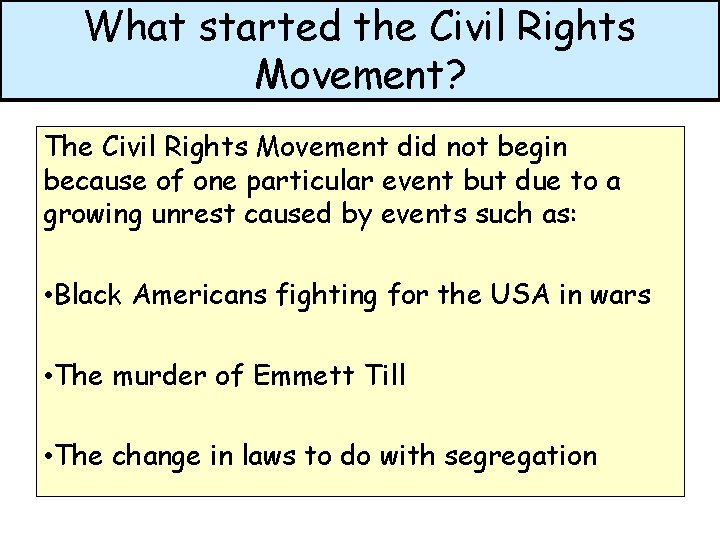 What started the Civil Rights Movement? The Civil Rights Movement did not begin because