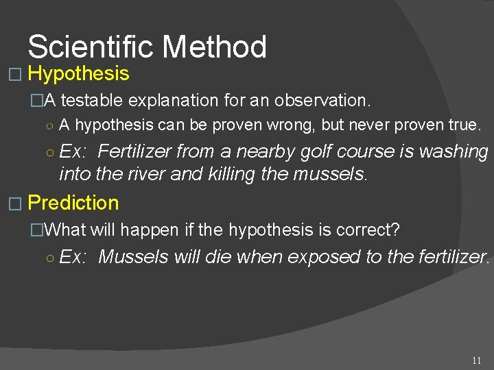 Scientific Method � Hypothesis �A testable explanation for an observation. ○ A hypothesis can