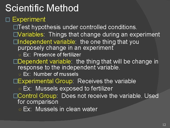 Scientific Method � Experiment �Test hypothesis under controlled conditions. �Variables: Things that change during
