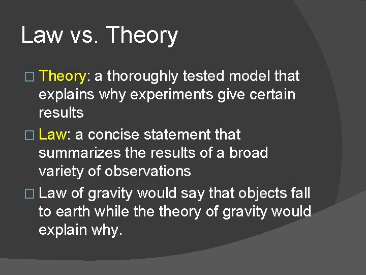 Law vs. Theory � Theory: a thoroughly tested model that explains why experiments give