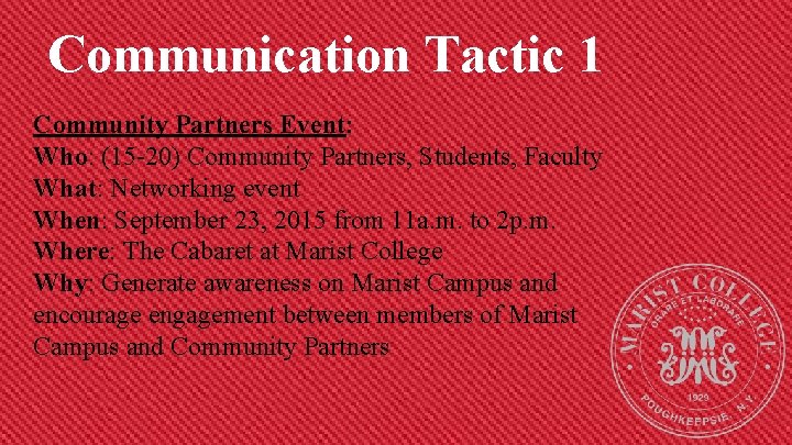 Communication Tactic 1 Community Partners Event: Who: (15 -20) Community Partners, Students, Faculty What:
