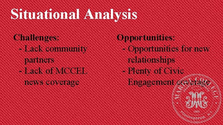 Situational Analysis Challenges: - Lack community partners - Lack of MCCEL news coverage Opportunities: