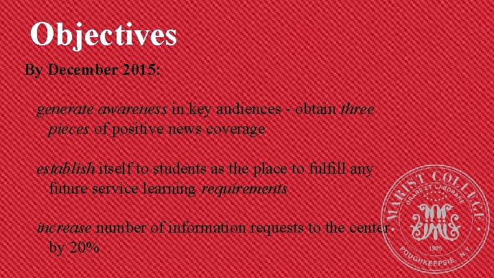 Objectives By December 2015: generate awareness in key audiences - obtain three pieces of