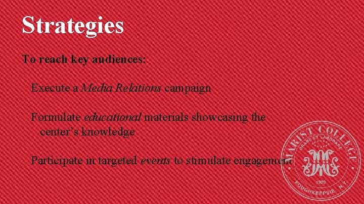 Strategies To reach key audiences: Execute a Media Relations campaign Formulate educational materials showcasing