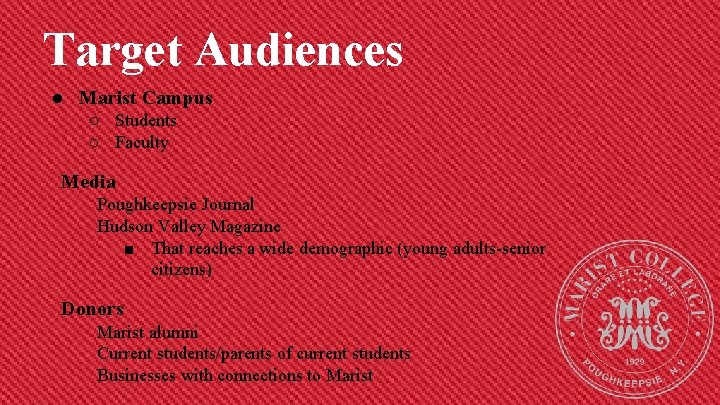 Target Audiences ● Marist Campus ○ Students ○ Faculty Media Poughkeepsie Journal Hudson Valley