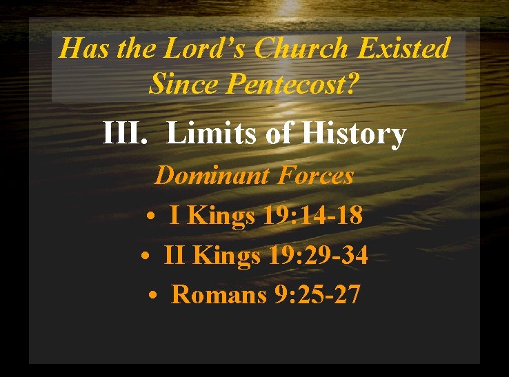 Has the Lord’s Church Existed Since Pentecost? III. Limits of History Dominant Forces •