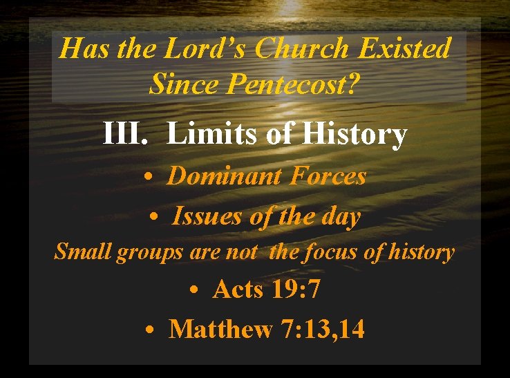 Has the Lord’s Church Existed Since Pentecost? III. Limits of History • Dominant Forces