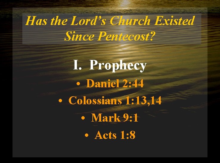 Has the Lord’s Church Existed Since Pentecost? I. Prophecy • Daniel 2: 44 •