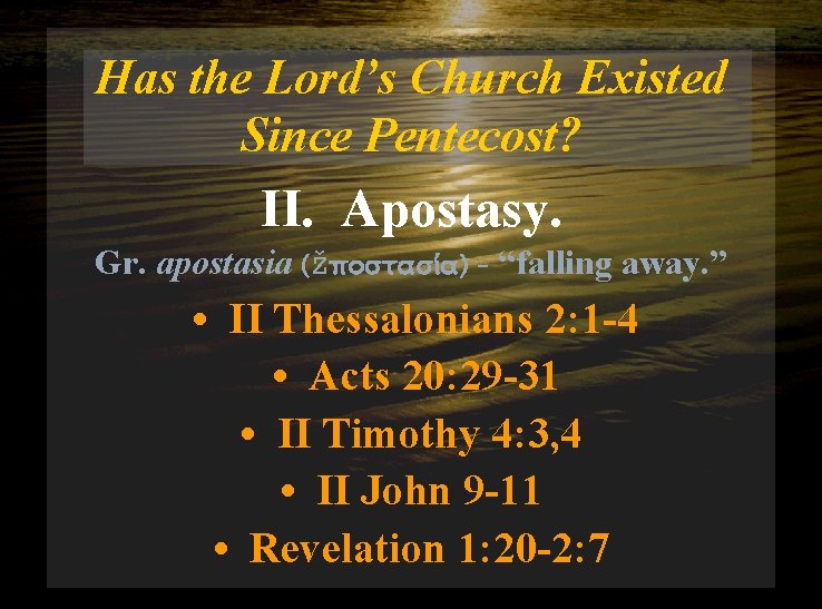 Has the Lord’s Church Existed Since Pentecost? II. Apostasy. Gr. apostasia (ŽpostasÛa) - “falling