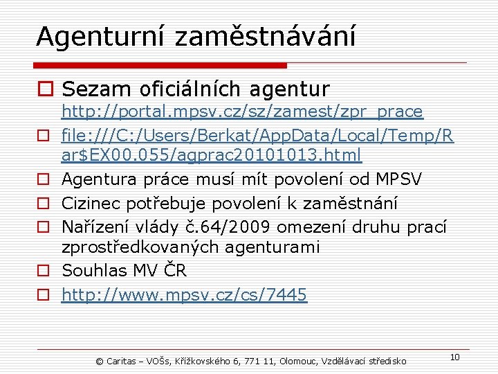 Agenturní zaměstnávání o Sezam oficiálních agentur o o o http: //portal. mpsv. cz/sz/zamest/zpr_prace file: