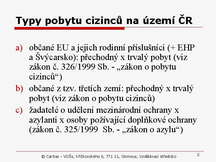 Typy pobytu cizinců na území ČR a) občané EU a jejich rodinní příslušníci (+