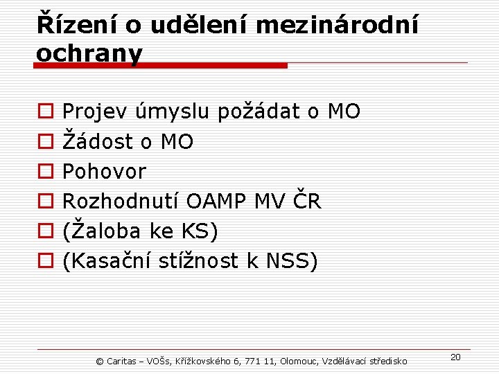 Řízení o udělení mezinárodní ochrany o o o Projev úmyslu požádat o MO Žádost