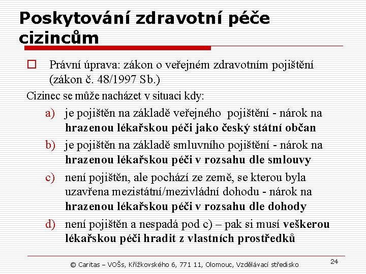 Poskytování zdravotní péče cizincům o Právní úprava: zákon o veřejném zdravotním pojištění (zákon č.