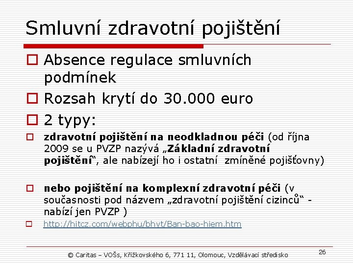 Smluvní zdravotní pojištění o Absence regulace smluvních podmínek o Rozsah krytí do 30. 000