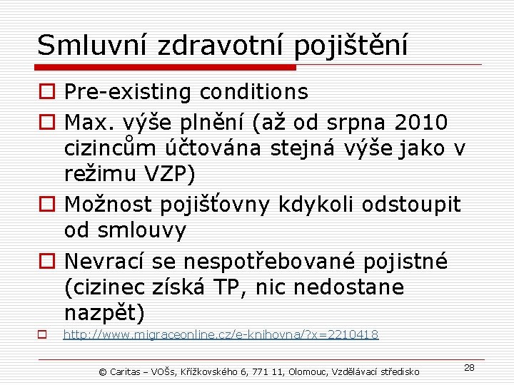 Smluvní zdravotní pojištění o Pre-existing conditions o Max. výše plnění (až od srpna 2010
