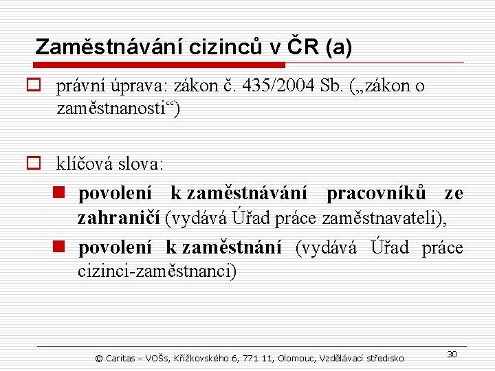 Zaměstnávání cizinců v ČR (a) o právní úprava: zákon č. 435/2004 Sb. („zákon o