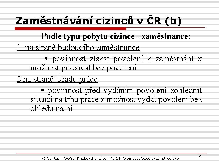 Zaměstnávání cizinců v ČR (b) Podle typu pobytu cizince - zaměstnance: 1. na straně