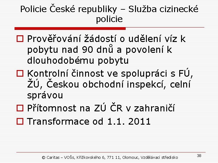 Policie České republiky – Služba cizinecké policie o Prověřování žádostí o udělení víz k