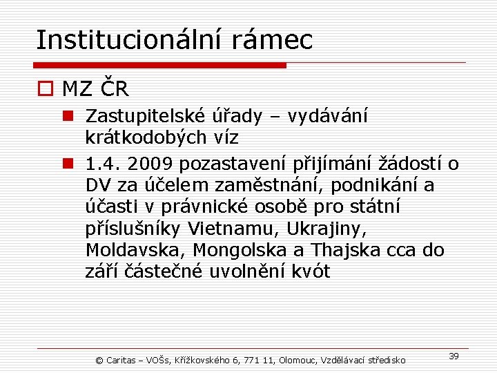 Institucionální rámec o MZ ČR n Zastupitelské úřady – vydávání krátkodobých víz n 1.