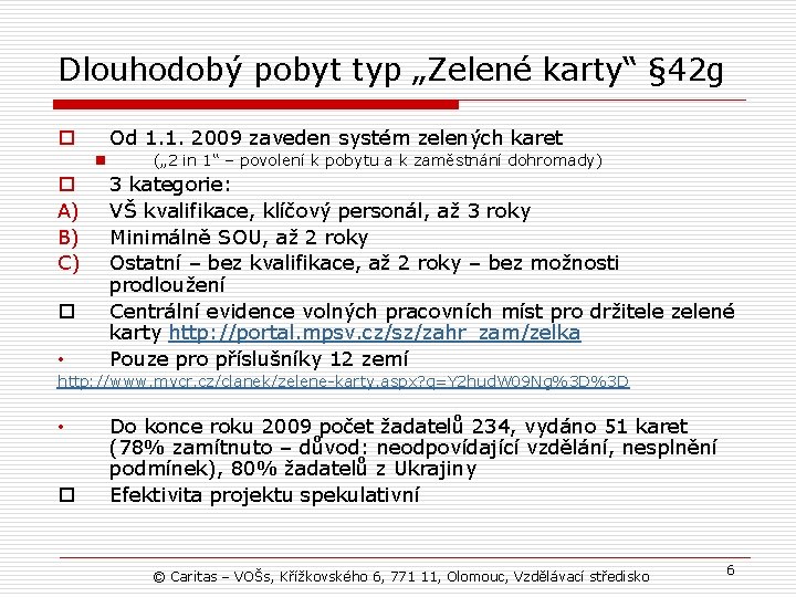 Dlouhodobý pobyt typ „Zelené karty“ § 42 g Od 1. 1. 2009 zaveden systém