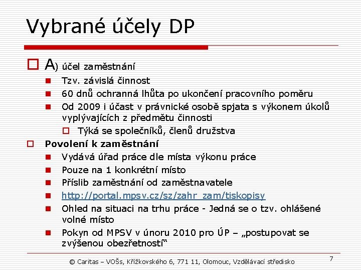 Vybrané účely DP o A) účel zaměstnání Tzv. závislá činnost 60 dnů ochranná lhůta