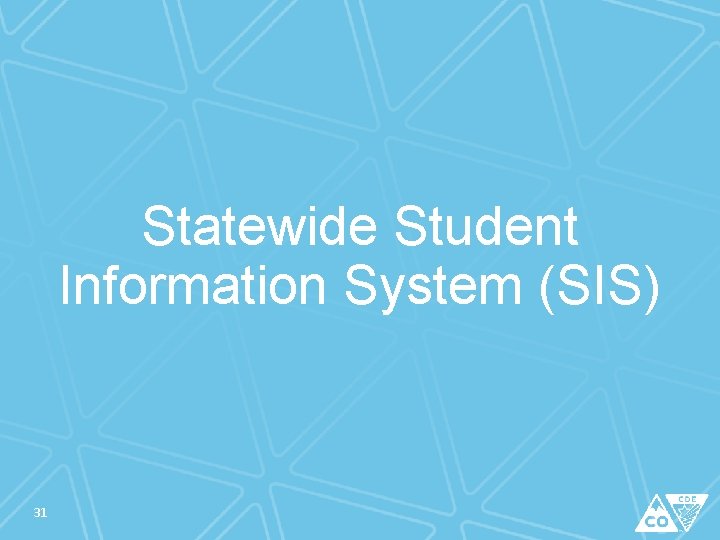 Statewide Student Information System (SIS) 31 