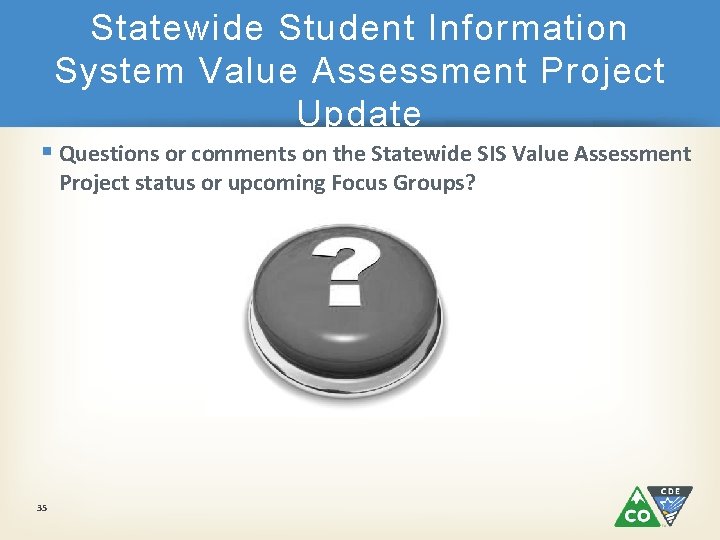 Statewide Student Information System Value Assessment Project Update § Questions or comments on the