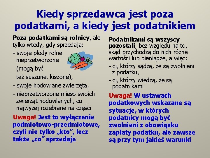 Kiedy sprzedawca jest poza podatkami, a kiedy jest podatnikiem Poza podatkami są rolnicy, ale