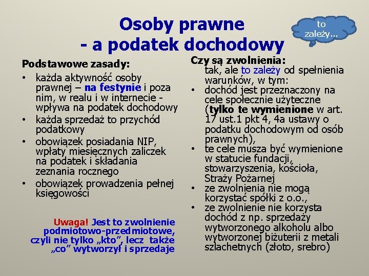 Osoby prawne - a podatek dochodowy Podstawowe zasady: • każda aktywność osoby prawnej –