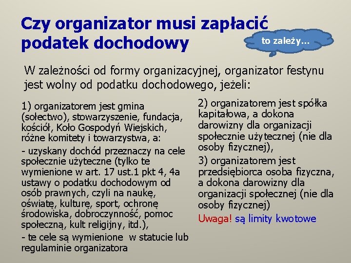 Czy organizator musi zapłacić to zależy… podatek dochodowy W zależności od formy organizacyjnej, organizator