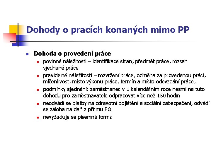 Dohody o pracích konaných mimo PP n Dohoda o provedení práce n n n