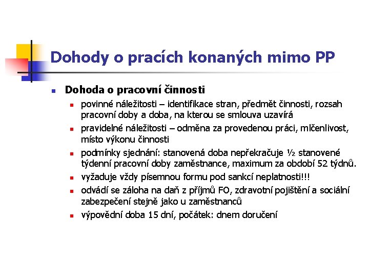 Dohody o pracích konaných mimo PP n Dohoda o pracovní činnosti n n n