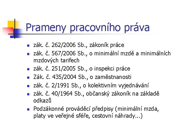 Prameny pracovního práva n n n n zák. č. 262/2006 Sb. , zákoník práce