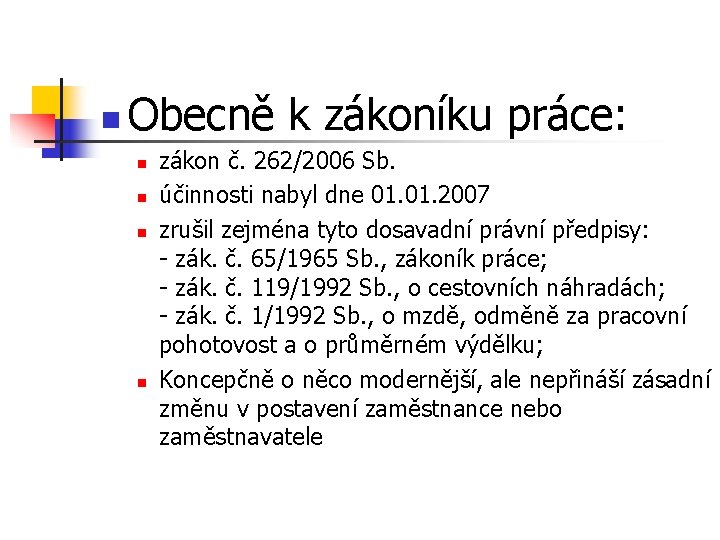 n Obecně k zákoníku práce: n n zákon č. 262/2006 Sb. účinnosti nabyl dne