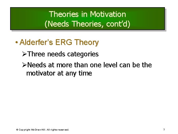 Theories in Motivation (Needs Theories, cont’d) • Alderfer’s ERG Theory ØThree needs categories ØNeeds
