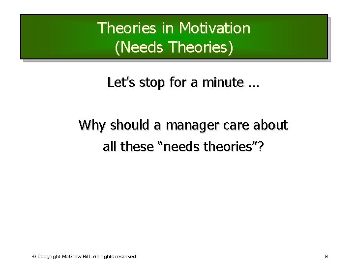 Theories in Motivation (Needs Theories) Let’s stop for a minute … Why should a