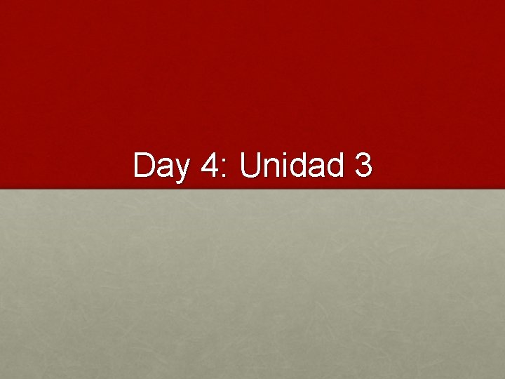 Day 4: Unidad 3 