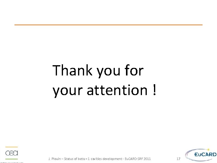 Thank you for your attention ! J. Plouin – Status of beta = 1