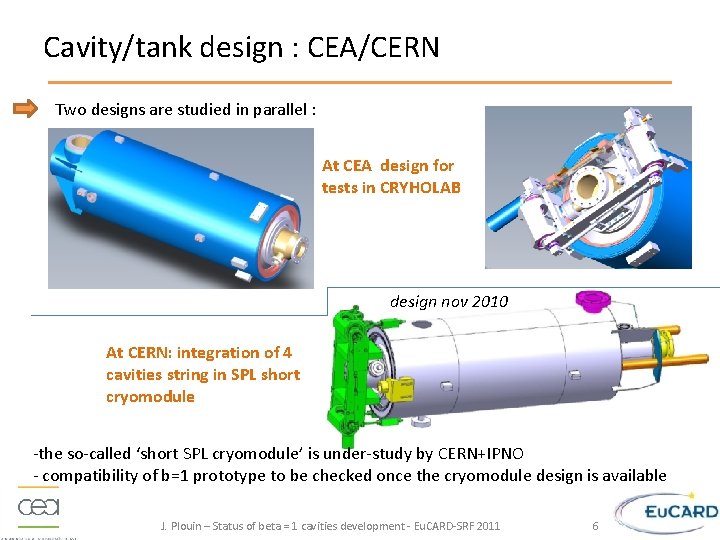 Cavity/tank design : CEA/CERN Two designs are studied in parallel : At CEA design