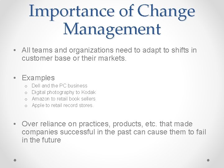 Importance of Change Management • All teams and organizations need to adapt to shifts