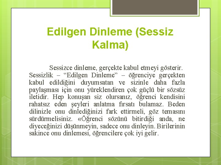 Edilgen Dinleme (Sessiz Kalma) Sessizce dinleme, gerçekte kabul etmeyi gösterir. Sessizlik – “Edilgen Dinleme”