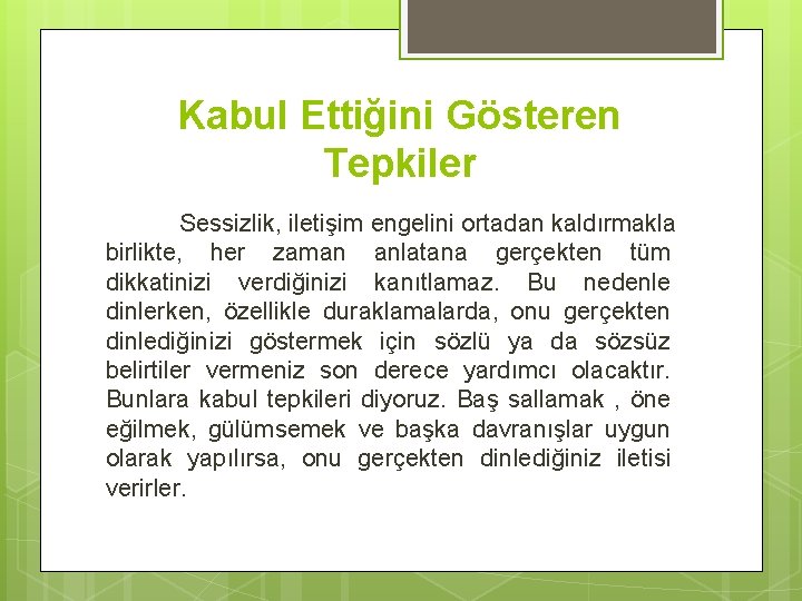 Kabul Ettiğini Gösteren Tepkiler Sessizlik, iletişim engelini ortadan kaldırmakla birlikte, her zaman anlatana gerçekten