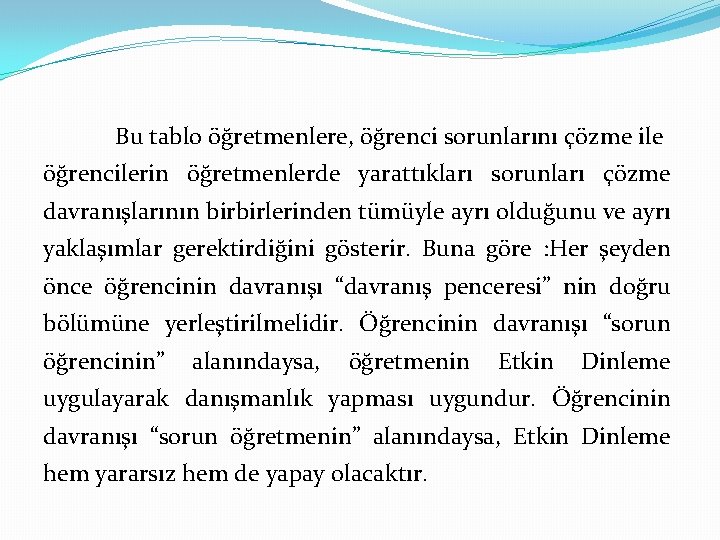 Bu tablo öğretmenlere, öğrenci sorunlarını çözme ile öğrencilerin öğretmenlerde yarattıkları sorunları çözme davranışlarının birbirlerinden