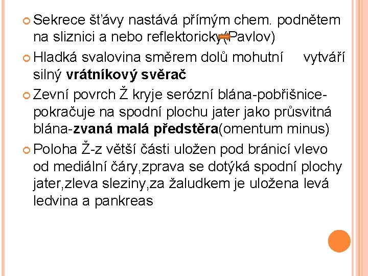  Sekrece šťávy nastává přímým chem. podnětem na sliznici a nebo reflektoricky(Pavlov) Hladká svalovina