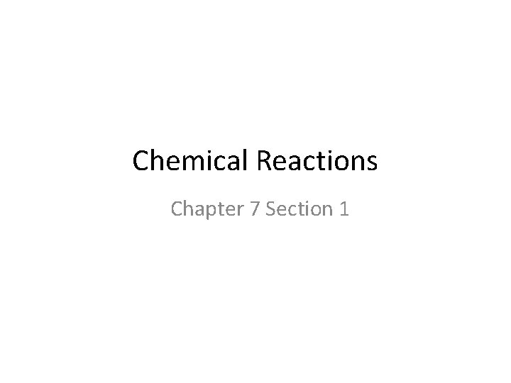 Chemical Reactions Chapter 7 Section 1 