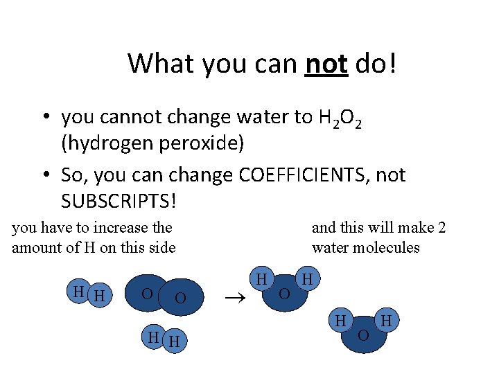 What you can not do! • you cannot change water to H 2 O