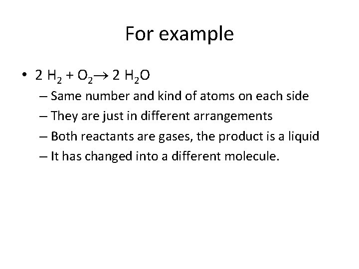 For example • 2 H 2 + O 2 2 H 2 O –