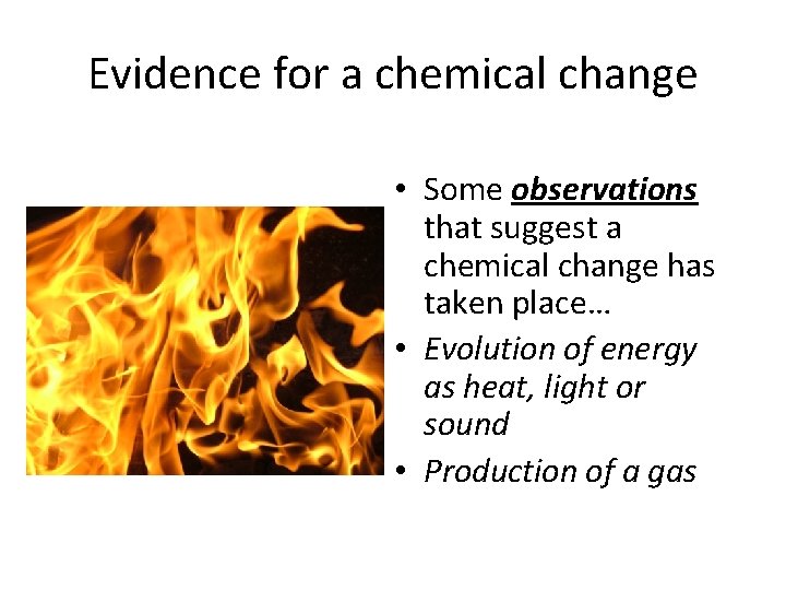 Evidence for a chemical change • Some observations that suggest a chemical change has