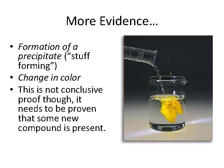 More Evidence… • Formation of a precipitate (“stuff forming”) • Change in color •